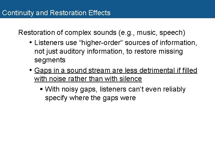 Continuity and Restoration Effects Restoration of complex sounds (e. g. , music, speech) •