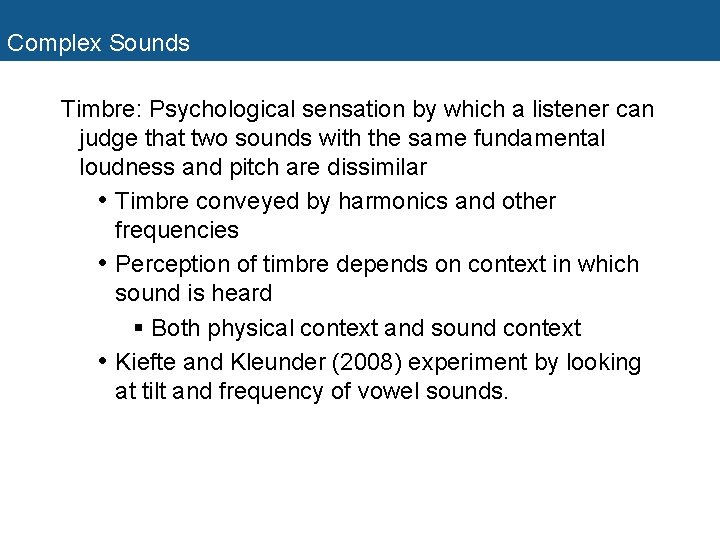 Complex Sounds Timbre: Psychological sensation by which a listener can judge that two sounds
