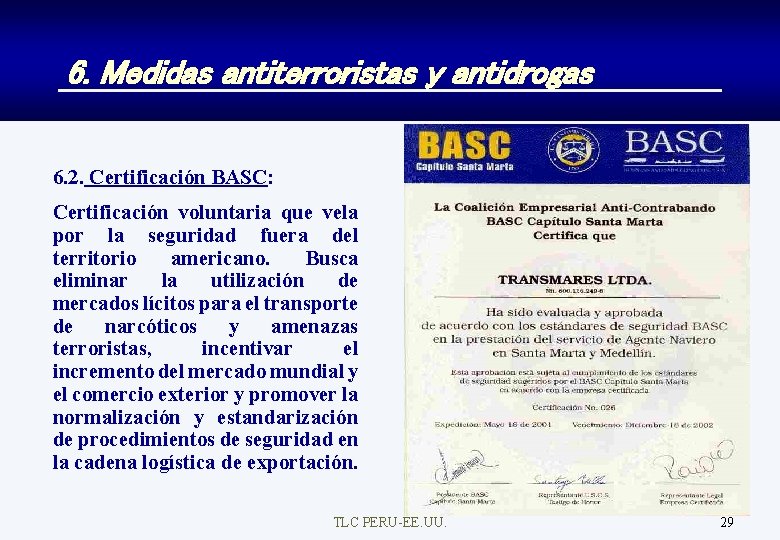 6. Medidas antiterroristas y antidrogas 6. 2. Certificación BASC: Certificación voluntaria que vela por