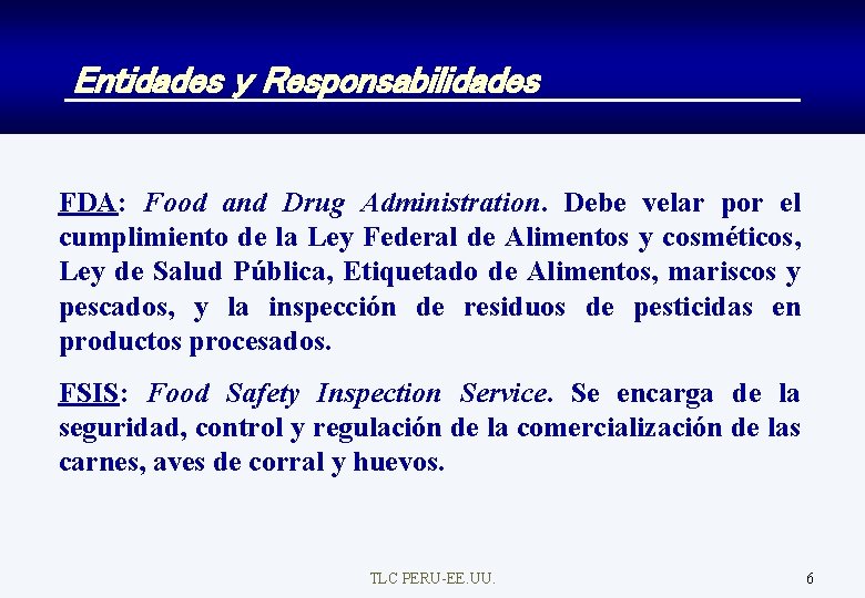 Entidades y Responsabilidades FDA: Food and Drug Administration. Debe velar por el cumplimiento de