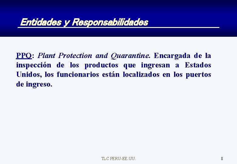 Entidades y Responsabilidades PPQ: Plant Protection and Quarantine. Encargada de la inspección de los