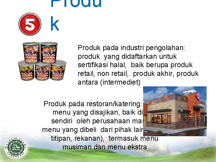 Produ k Produk pada industri pengolahan: produk yang didaftarkan untuk sertifikasi halal, baik berupa