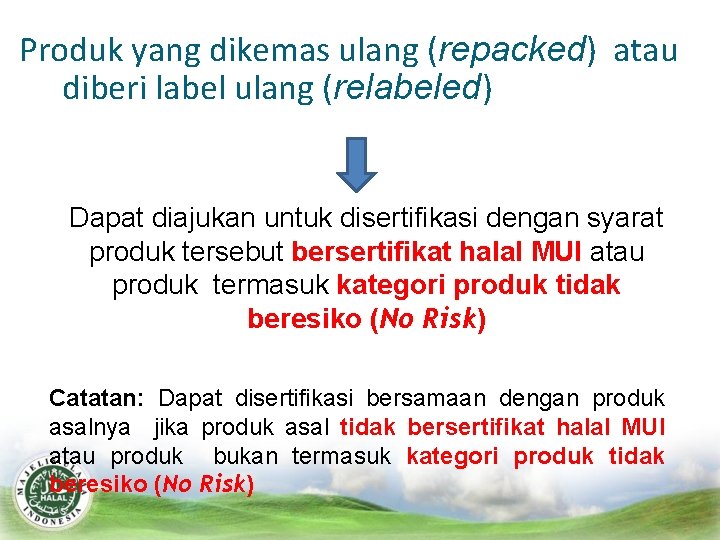 Produk yang dikemas ulang (repacked) atau diberi label ulang (relabeled) Dapat diajukan untuk disertifikasi