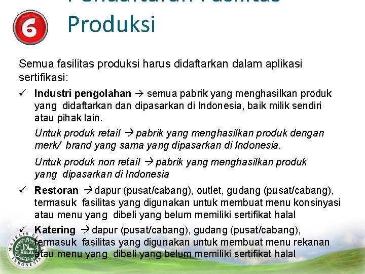 Pendaftaran Fasilitas Produksi Semua fasilitas produksi harus didaftarkan dalam aplikasi sertifikasi: Industri pengolahan semua