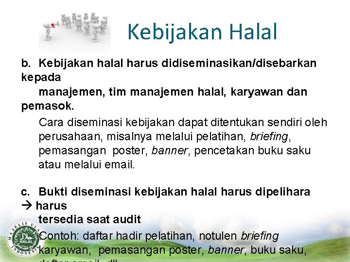 Kebijakan Halal b. Kebijakan halal harus didiseminasikan/disebarkan kepada manajemen, tim manajemen halal, karyawan dan