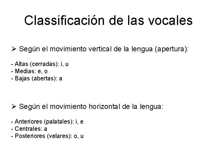 Classificación de las vocales Ø Según el movimiento vertical de la lengua (apertura): -