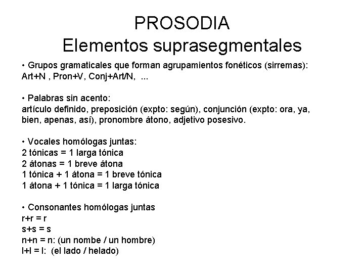 PROSODIA Elementos suprasegmentales • Grupos gramaticales que forman agrupamientos fonéticos (sirremas): Art+N , Pron+V,