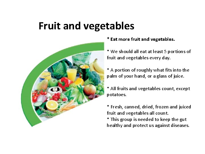 Fruit and vegetables * Eat more fruit and vegetables. * We should all eat