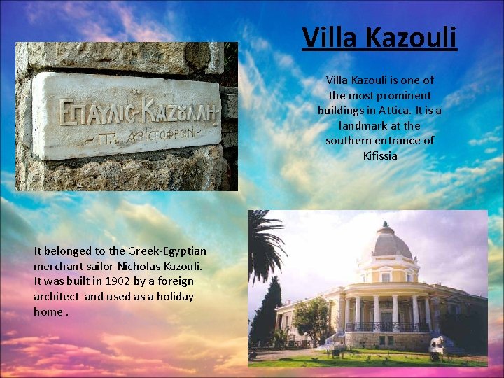 Villa Kazouli is one of the most prominent buildings in Attica. It is a