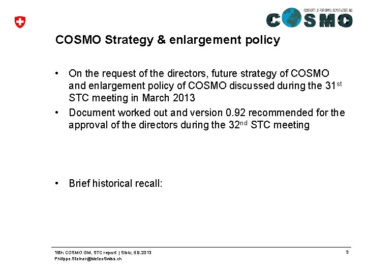 COSMO Strategy & enlargement policy • On the request of the directors, future strategy