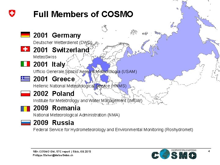 Full Members of COSMO 2001 Germany Deutscher Wetterdienst (DWD) 2001 Switzerland Meteo. Swiss 2001