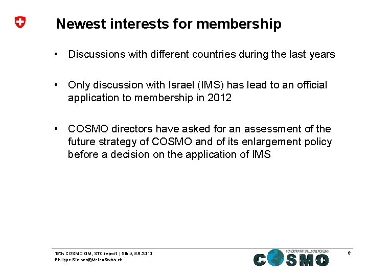 Newest interests for membership • Discussions with different countries during the last years •