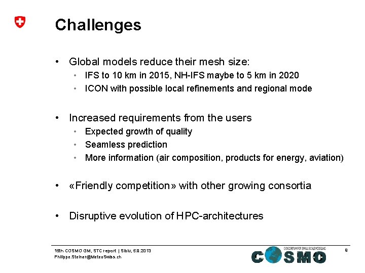 Challenges • Global models reduce their mesh size: • IFS to 10 km in