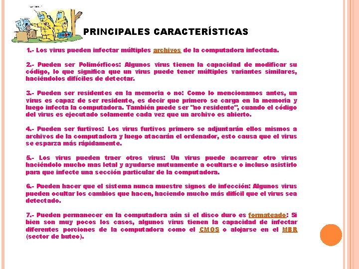 PRINCIPALES CARACTERÍSTICAS 1. - Los virus pueden infectar múltiples archivos de la computadora infectada.