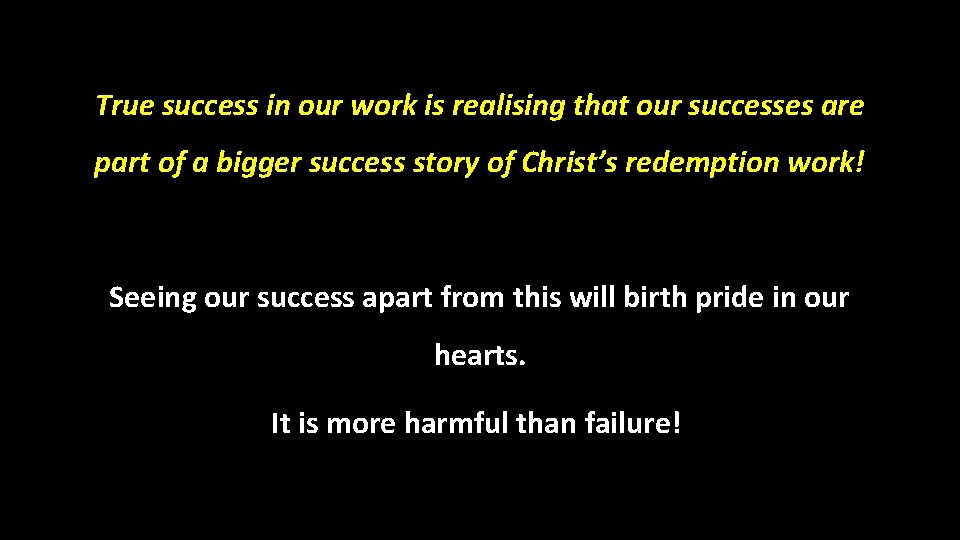 True success in our work is realising that our successes are part of a