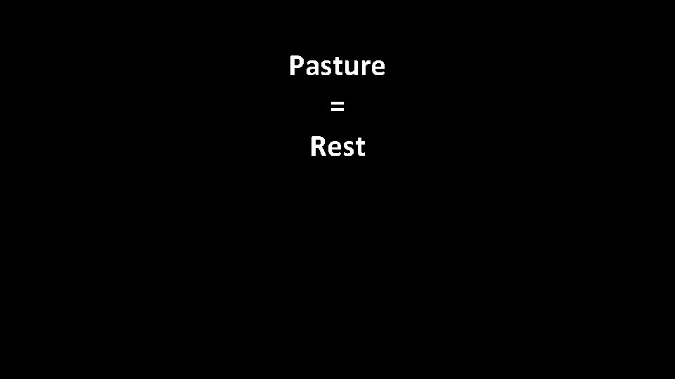 Pasture = Rest 