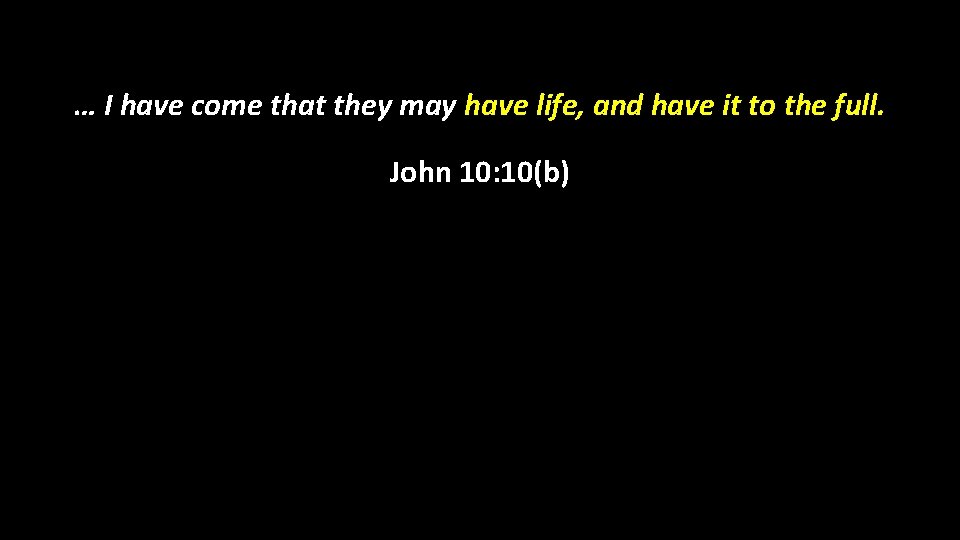 … I have come that they may have life, and have it to the