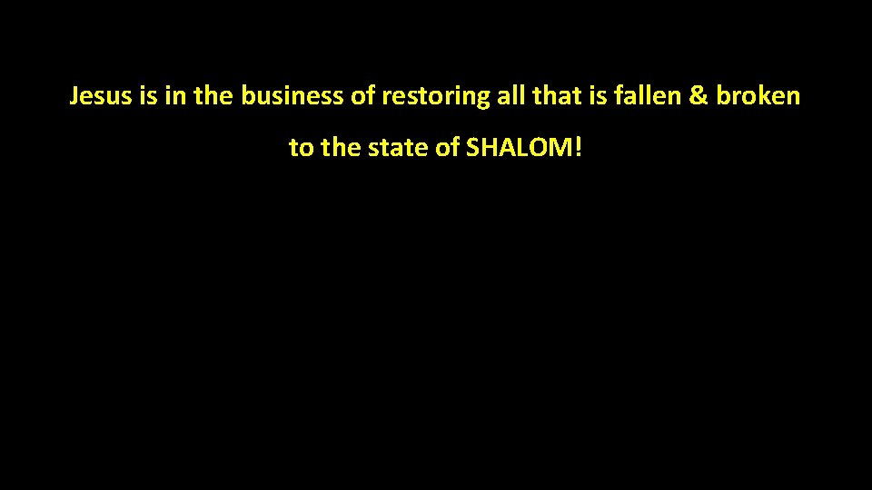 Jesus is in the business of restoring all that is fallen & broken to
