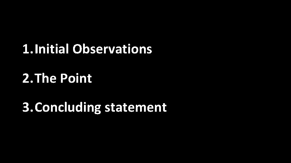 1. Initial Observations 2. The Point 3. Concluding statement 