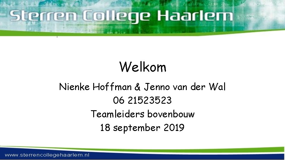 Welkom Nienke Hoffman & Jenno van der Wal 06 21523523 Teamleiders bovenbouw 18 september