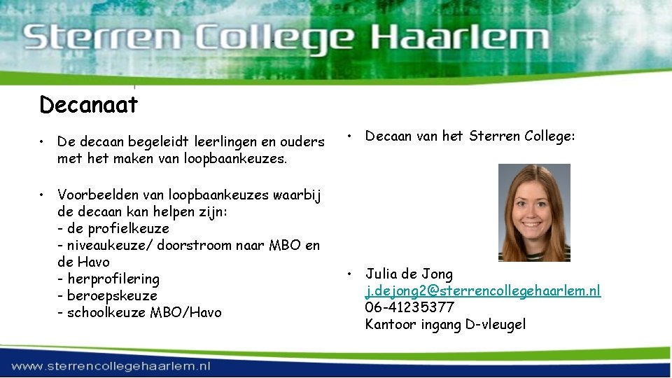 Decanaat • De decaan begeleidt leerlingen en ouders met het maken van loopbaankeuzes. •