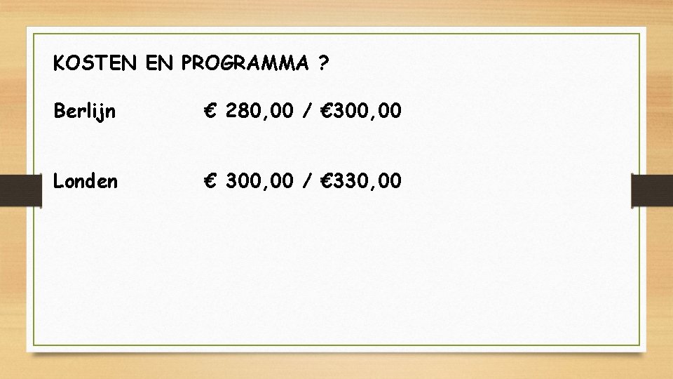 KOSTEN EN PROGRAMMA ? Berlijn € 280, 00 / € 300, 00 Londen €