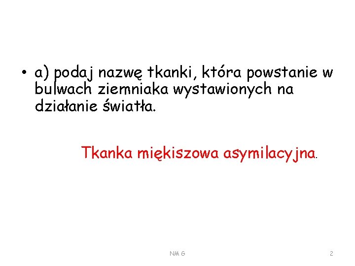  • a) podaj nazwę tkanki, która powstanie w bulwach ziemniaka wystawionych na działanie