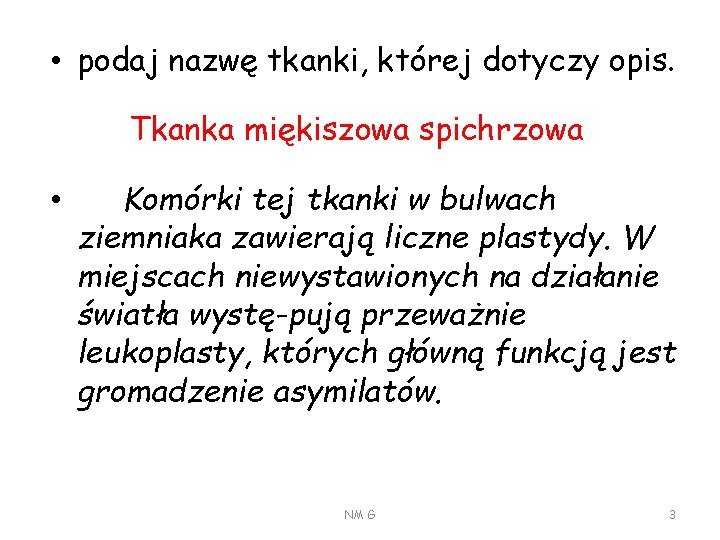  • podaj nazwę tkanki, której dotyczy opis. Tkanka miękiszowa spichrzowa • Komórki tej