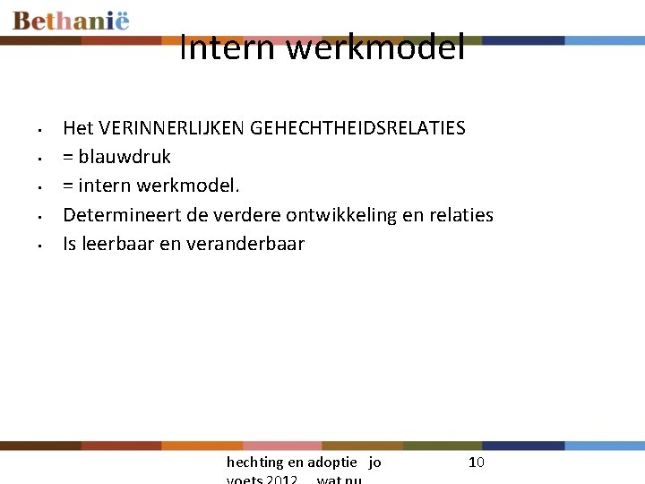 Intern werkmodel • • • Het VERINNERLIJKEN GEHECHTHEIDSRELATIES = blauwdruk = intern werkmodel. Determineert