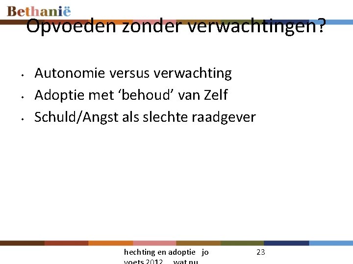 Opvoeden zonder verwachtingen? • • • Autonomie versus verwachting Adoptie met ‘behoud’ van Zelf