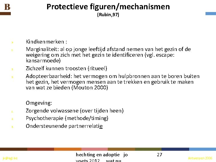 Protectieve figuren/mechanismen (Rubin, 97) Ø 1. 2. 3. 1. 2. 3. jv@ogl. be Kindkenmerken