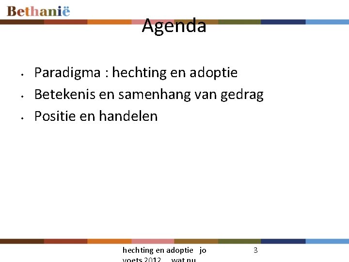 Agenda • • • Paradigma : hechting en adoptie Betekenis en samenhang van gedrag