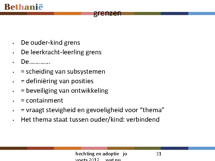 grenzen • • • De ouder-kind grens De leerkracht-leerling grens De…………. = scheiding van