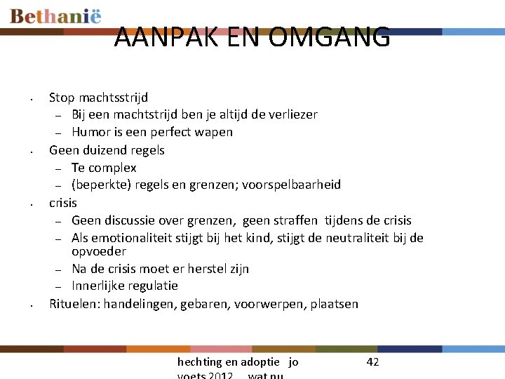 AANPAK EN OMGANG • • Stop machtsstrijd – Bij een machtstrijd ben je altijd AANPAK EN OMGANG • • Stop machtsstrijd – Bij een machtstrijd ben je altijd