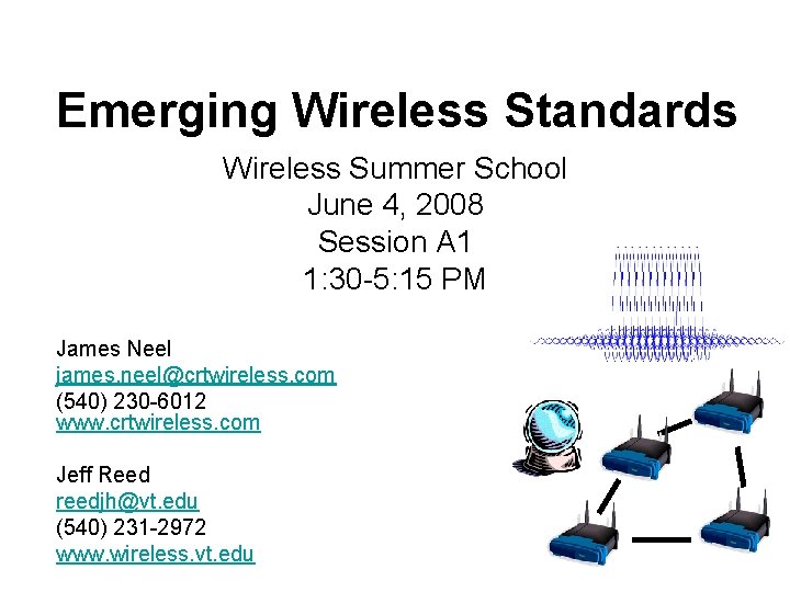 Emerging Wireless Standards Wireless Summer School June 4, 2008 Session A 1 1: 30