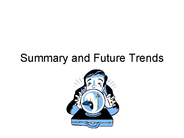 Summary and Future Trends 