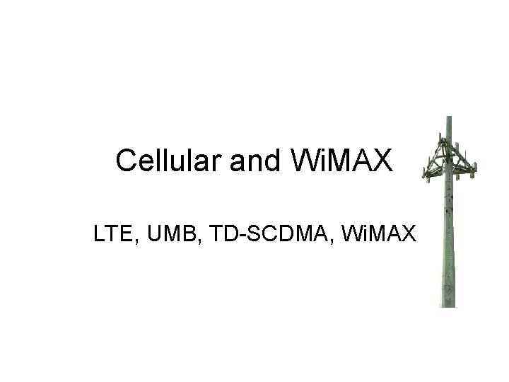 Cellular and Wi. MAX LTE, UMB, TD-SCDMA, Wi. MAX 