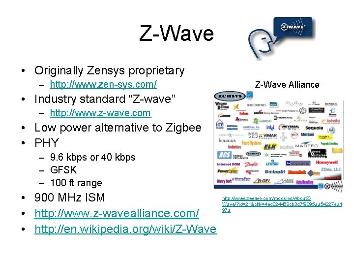 Z-Wave • Originally Zensys proprietary – http: //www. zen-sys. com/ Z-Wave Alliance • Industry