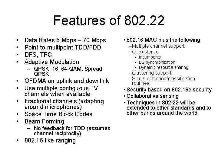 Features of 802. 22 • • Data Rates 5 Mbps – 70 Mbps Point-to-multipoint