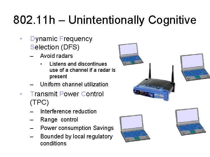 802. 11 h – Unintentionally Cognitive • Dynamic Frequency Selection (DFS) – Avoid radars