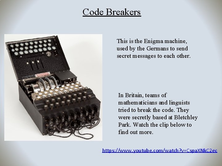 Code Breakers This is the Enigma machine, used by the Germans to send secret