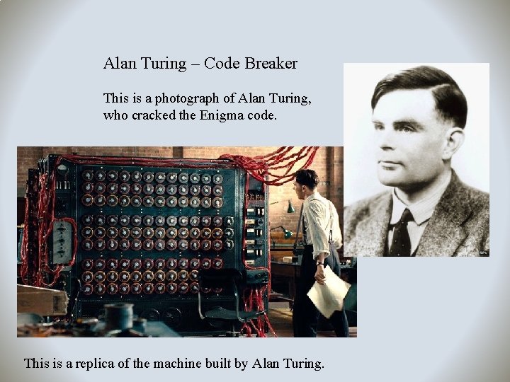 Alan Turing – Code Breaker This is a photograph of Alan Turing, who cracked