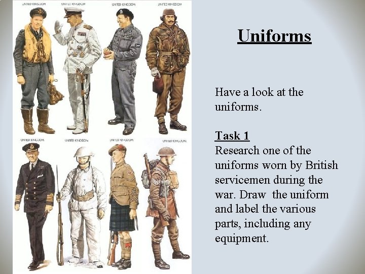 Uniforms Have a look at the uniforms. Task 1 Research one of the uniforms