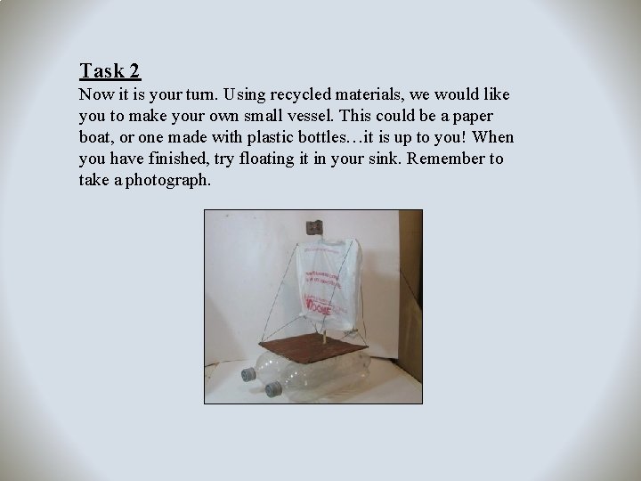 Task 2 Now it is your turn. Using recycled materials, we would like you