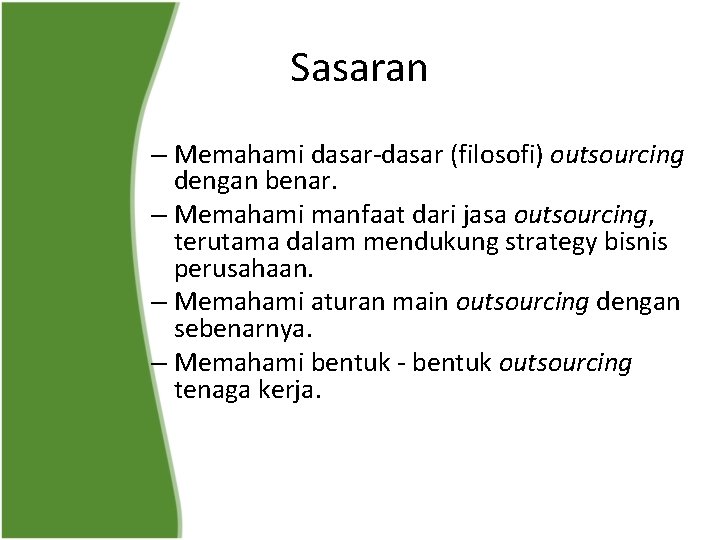 Sasaran – Memahami dasar-dasar (filosofi) outsourcing dengan benar. – Memahami manfaat dari jasa outsourcing,