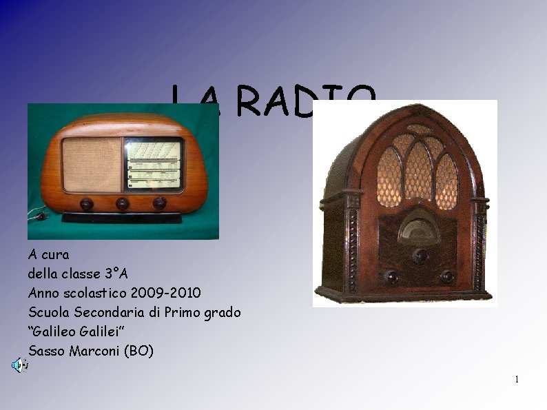 LA RADIO A cura della classe 3°A Anno scolastico 2009 -2010 Scuola Secondaria di