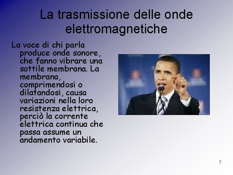 La trasmissione delle onde elettromagnetiche La voce di chi parla produce onde sonore, che