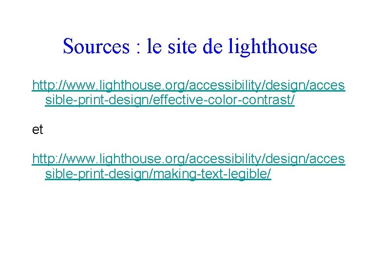 Sources : le site de lighthouse http: //www. lighthouse. org/accessibility/design/acces sible-print-design/effective-color-contrast/ et http: //www.