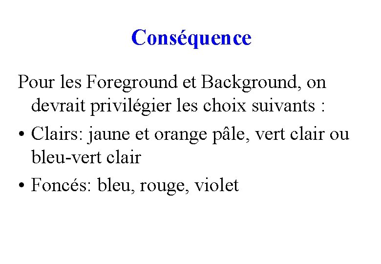 Conséquence Pour les Foreground et Background, on devrait privilégier les choix suivants : •