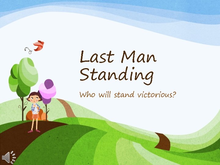 Last Man Standing Who will stand victorious? 